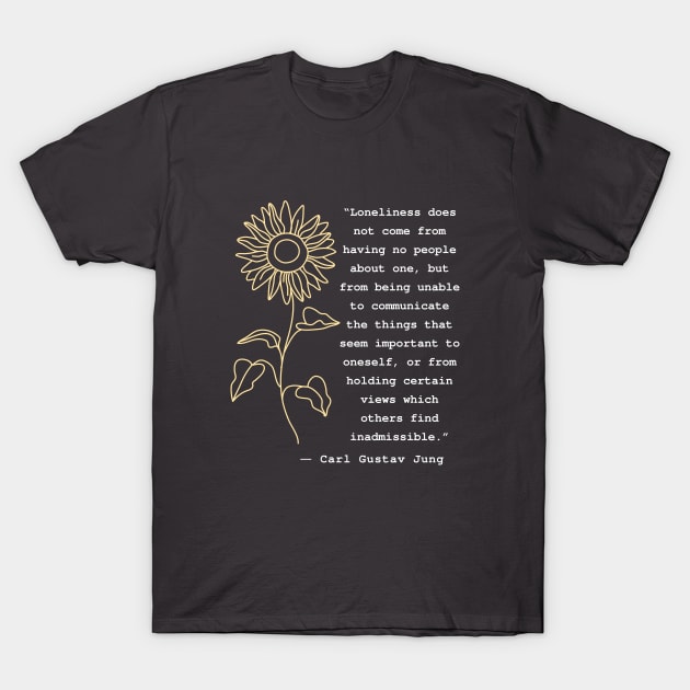 Carl Jung  portrait and quote: Loneliness does not come from having no people about one T-Shirt by artbleed